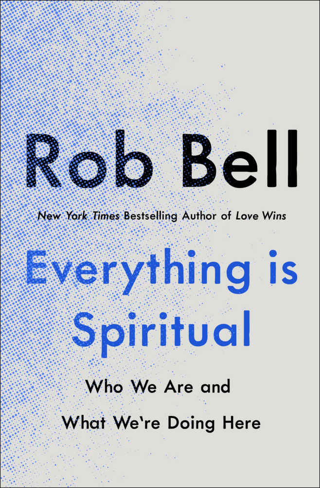 Everything Is Spiritual: Who We Are and What We're Doing Here