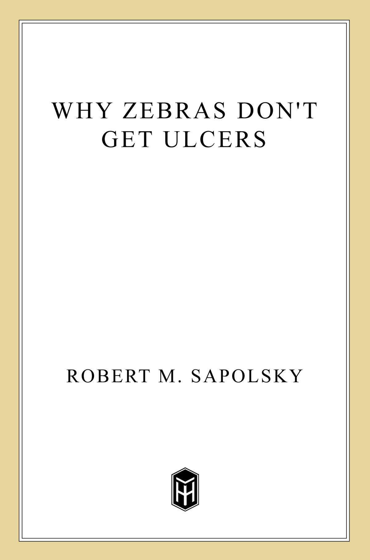 Why Zebras Don't Get Ulcers